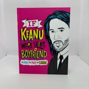 If Keanu Were Your Boyfriend: The Man, the Myth, the WHOA! Hardcover Book